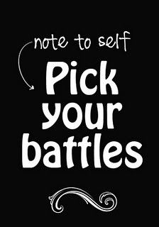 i will pick my battles