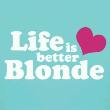 life is better blonde