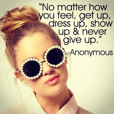 no matter how you feel dress up never give up